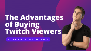 Stream like a Pro: The Advantages of Buying Twitch Viewers